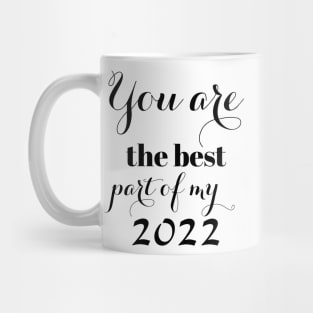 You are the best part of my 2022 Mug